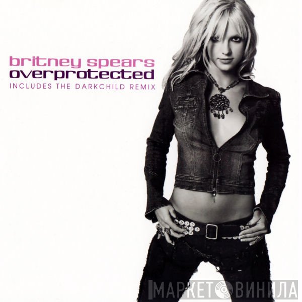 Britney Spears  - Overprotected