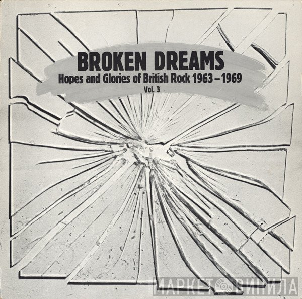  - Broken Dreams (Hopes And Glories Of British Rock 1963 - 1969) Vol. 3