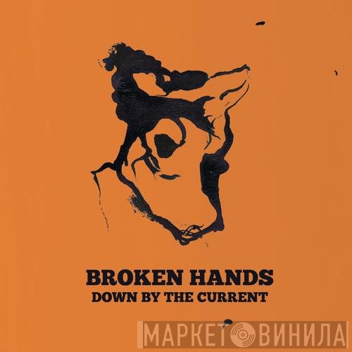 Broken Hands  - Down By The Current