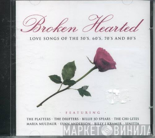  - Broken Hearted - Love Songs Of The 50's, 60's, 70's And 80's
