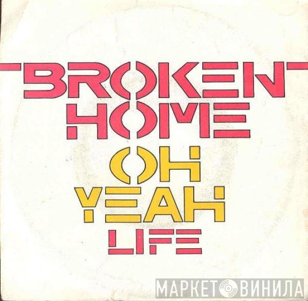 Broken Home  - Oh Yeah / Life