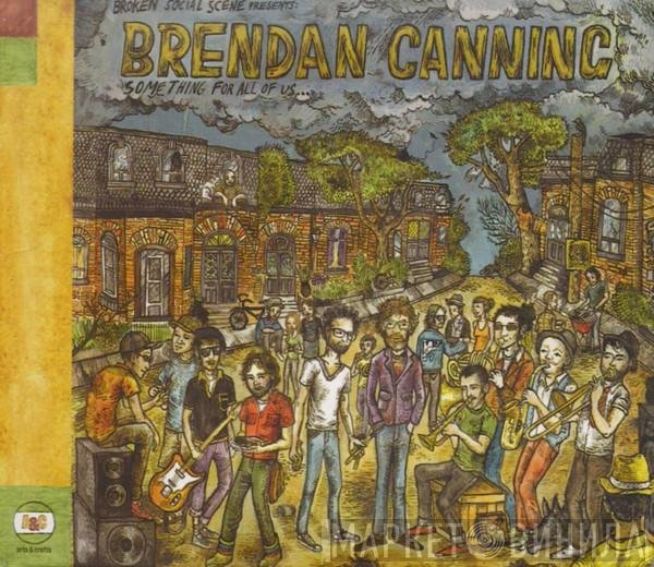 Broken Social Scene Presents Brendan Canning  - Something For All Of Us...
