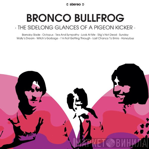 Bronco Bullfrog - The Sidelong Glances Of A Pigeon Kicker