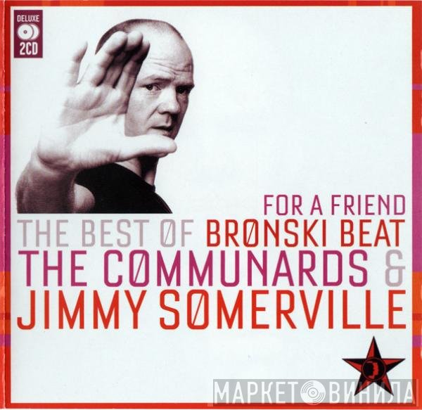 Bronski Beat, Jimmy Somerville, The Communards - For A Friend (The Best Of Bronski Beat / The Communards & Jimmy Somerville)