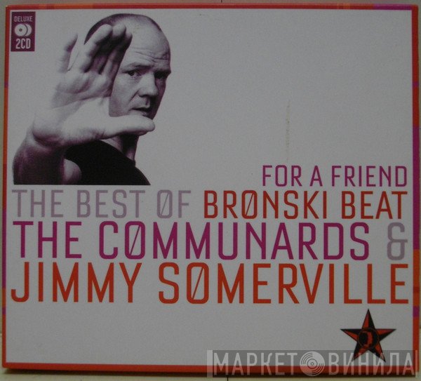 Bronski Beat, Jimmy Somerville, The Communards - For A Friend (The Best Of Bronski Beat / The Communards & Jimmy Somerville)