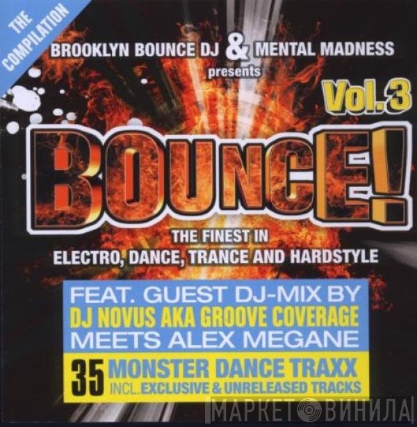 Brooklyn Bounce & Mental Madness Productions / DJ Novus Aka Groove Coverage Meets Alex Megane  - Bounce! Vol. 3