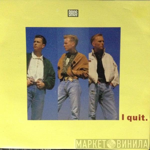 Bros  - I Quit