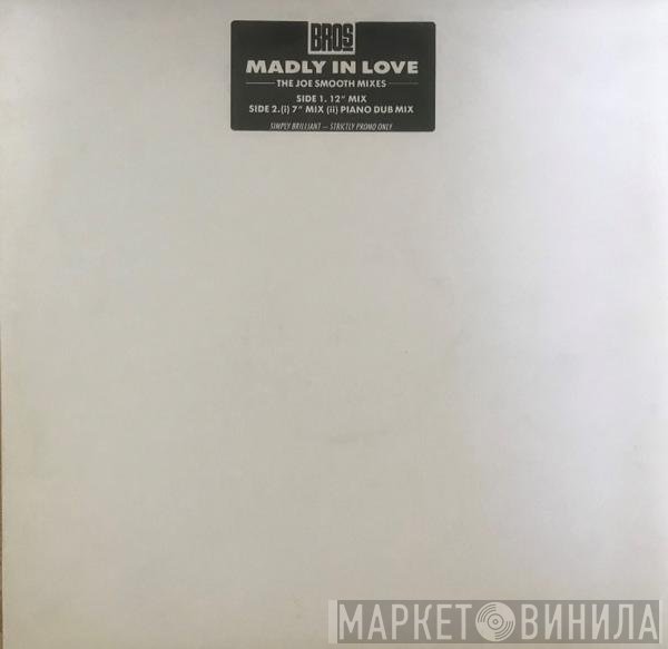 Bros - Madly In Love (The Joe Smooth Mixes)