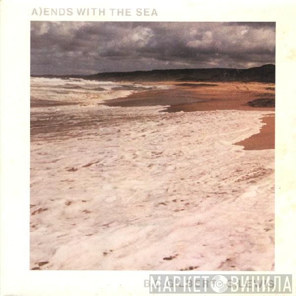 Bruce Gilbert · Graham Lewis  - Ends With The Sea