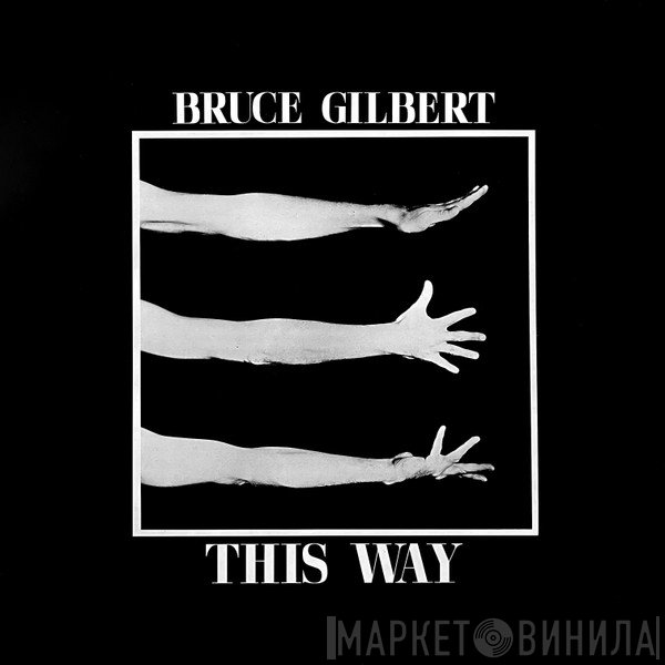 Bruce Gilbert  - This Way