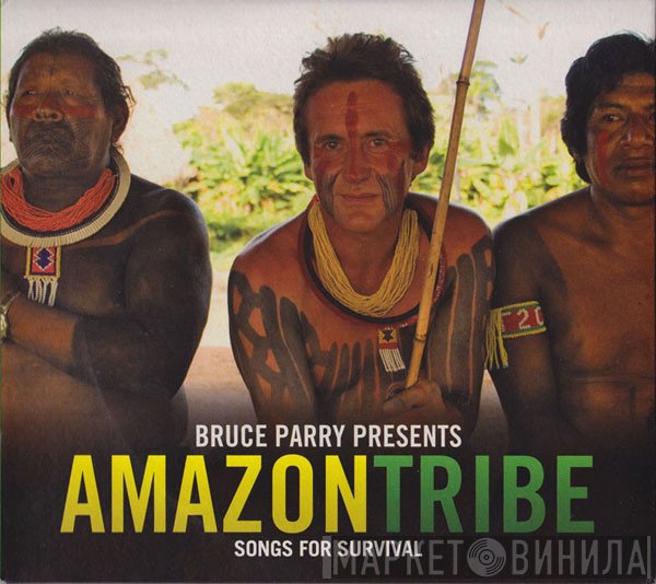  - Bruce Parry Presents: Amazon Tribe - Songs For Survival