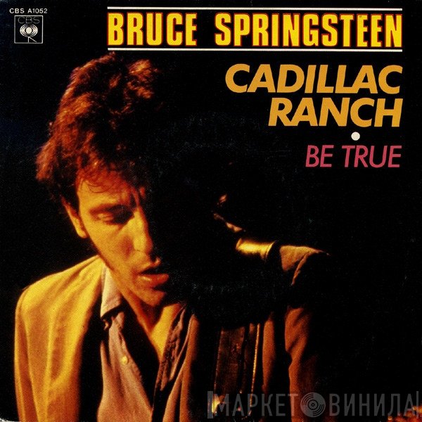 Bruce Springsteen  - Cadillac Ranch / Be True