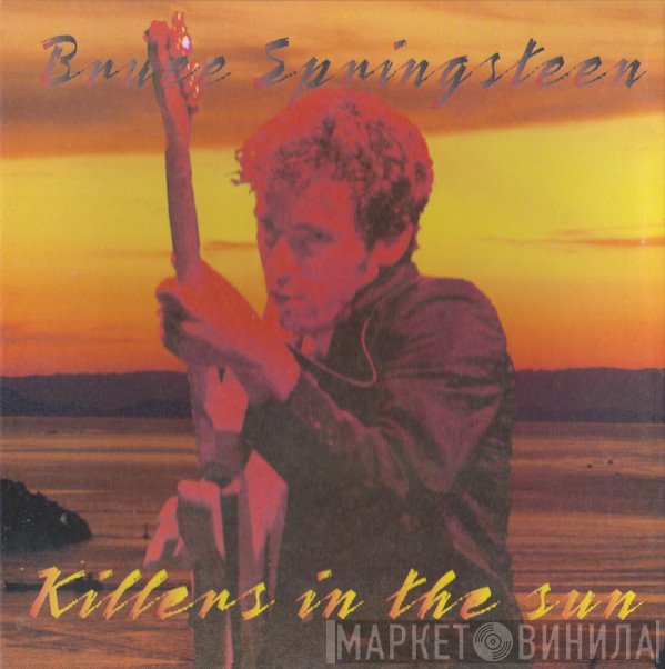 Bruce Springsteen  - Killers In The Sun