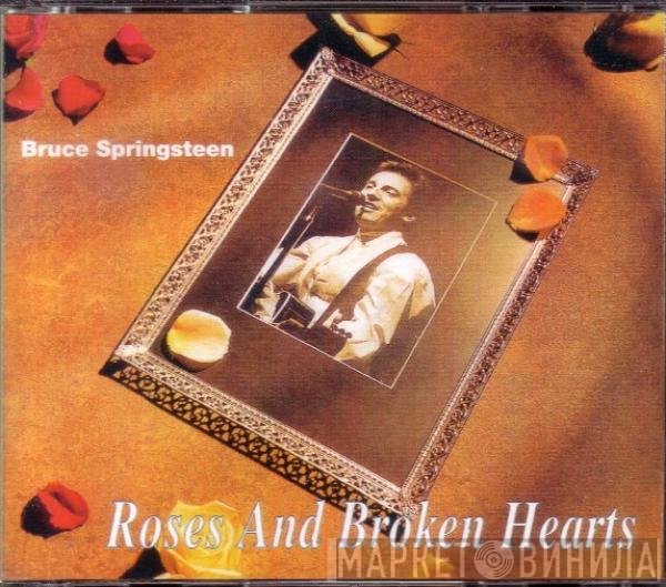 Bruce Springsteen  - Roses And Broken Hearts