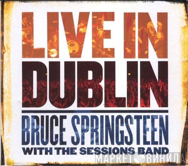 Bruce Springsteen With The Sessions Band  - Live In Dublin