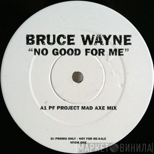 Bruce Wayne - No Good For Me