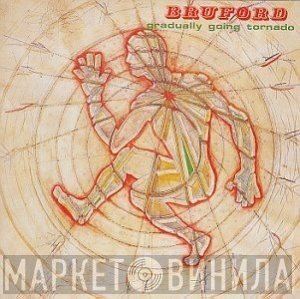Bruford  - Gradually Going Tornado