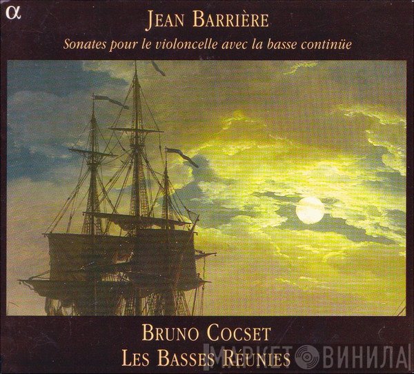 Bruno Cocset, Jean Barrière, Les Basses Réunies - Sonates Pour Le Violoncelle Avec La Basse Continüe