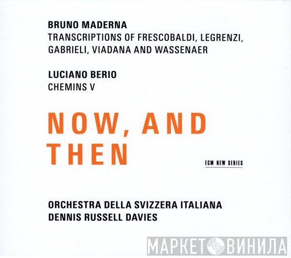 Bruno Maderna / Luciano Berio - Orchestra Della Radio Televisione Della Svizzera Italiana, Dennis Russell Davies  - Now, And Then