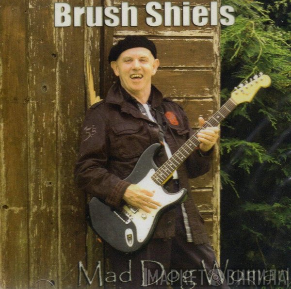 Brush Shiels - Mad Dog Woman
