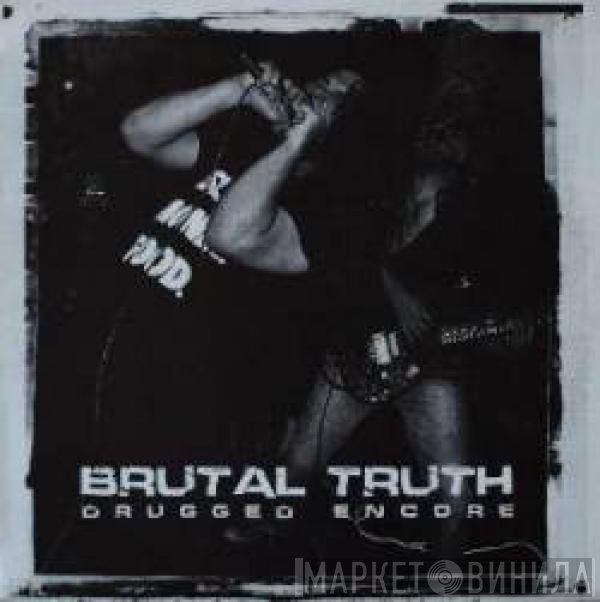 Brutal Truth  - Drugged Encore