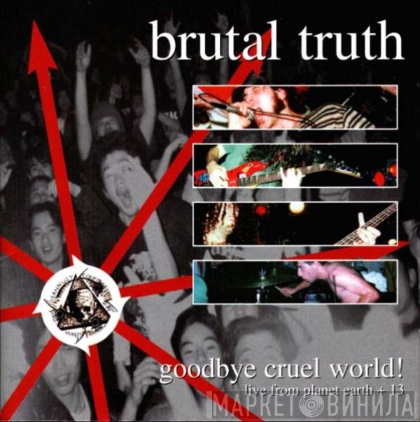 Brutal Truth  - Goodbye Cruel World!