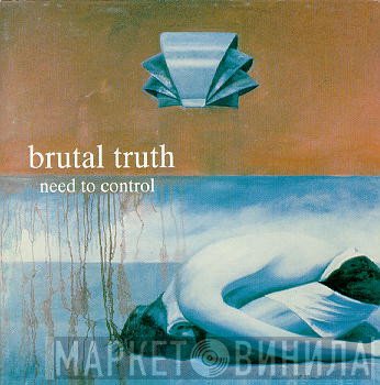 Brutal Truth  - Need To Control