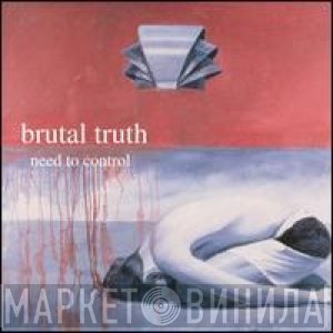 Brutal Truth  - Need To Control