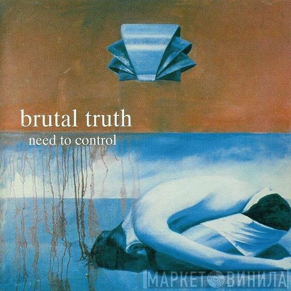 Brutal Truth  - Need To Control