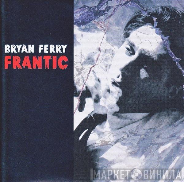 Bryan Ferry  - Frantic