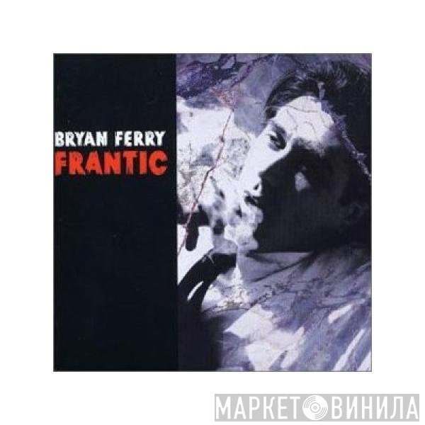 Bryan Ferry  - Frantic