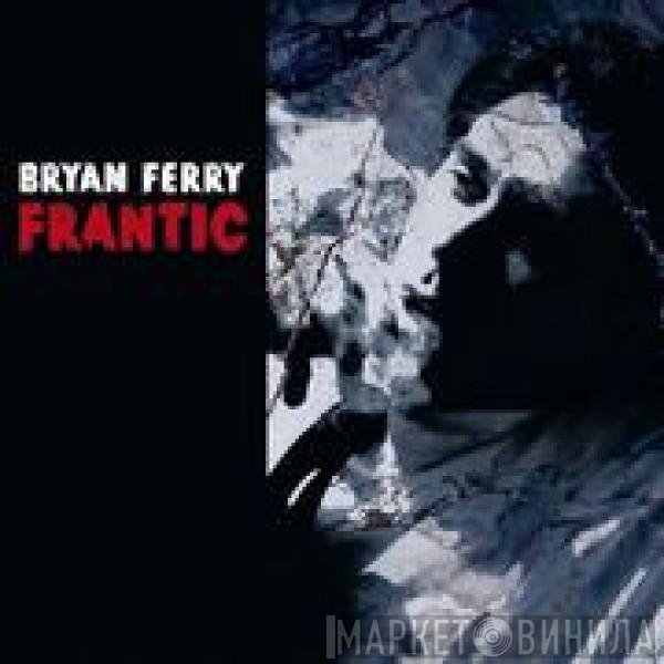 Bryan Ferry  - Frantic
