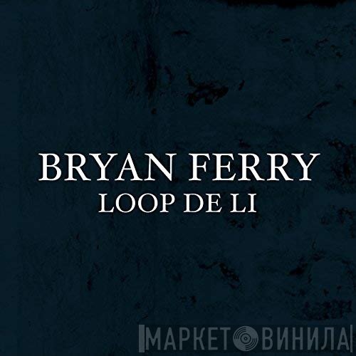 Bryan Ferry  - Loop De Li