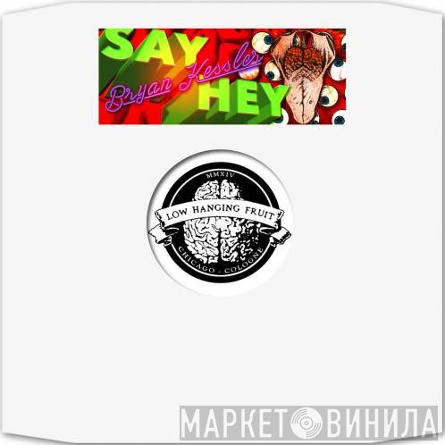 Bryan Kessler  - Say Hey