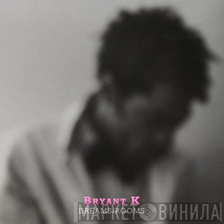 Bryant K - Dreams / Rooms