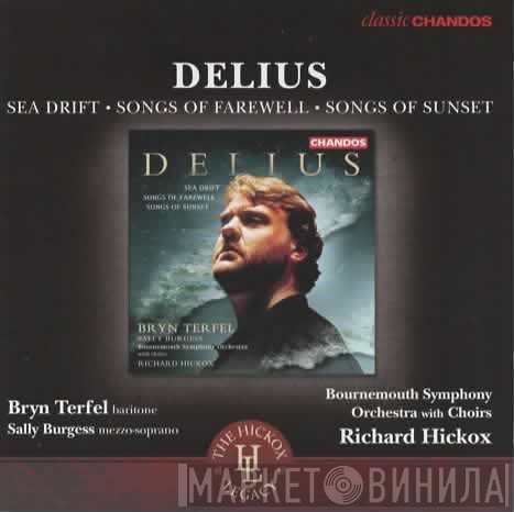 Bryn Terfel, Richard Hickox, Frederick Delius, Bournemouth Symphony Orchestra, Sally Burgess, Bournemouth Symphony Chorus - Sea Drift - Songs Of Farewell - Songs Of Sunset