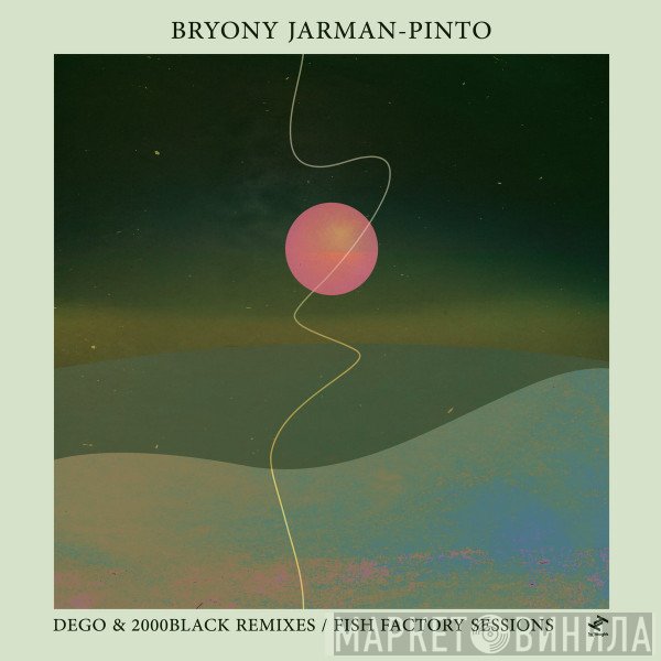 Bryony Jarman-Pinto - Sour Face: dego & 2000Black Remixes / Fish Factory Sessions