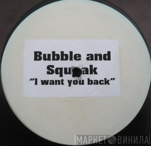 Bubble &amp; Squeak - I Want You Back