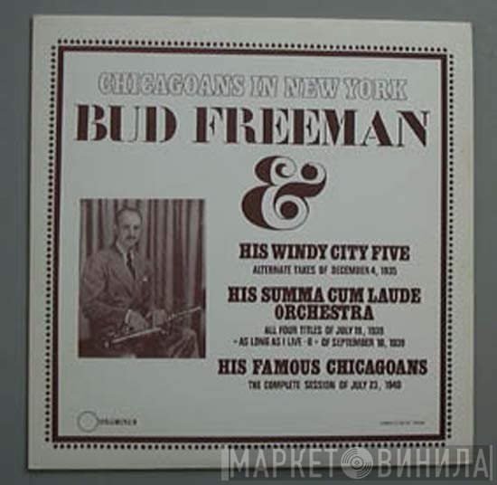 Bud Freeman & Bud Freeman And His Windy City Five, Bud Freeman's Summa Cum Laude Orchestra, Bud Freeman And His Famous Chicagoans  - Chicagoans In New York