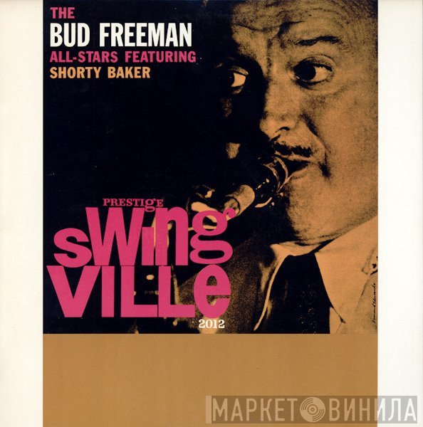 Bud Freeman's All Star Orchestra, Harold Baker - The Bud Freeman All-Stars Featuring Shorty Baker