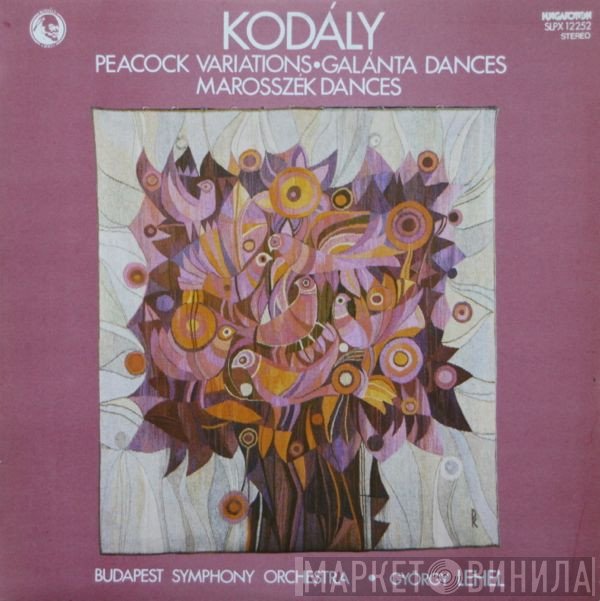 Budapest Symphony Orchestra, Zoltán Kodály, György Lehel - Peacock Variations / Galánta Dances / Marosszék Dances