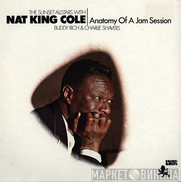Buddy Rich, Nat King Cole, Charlie Shavers, The Sunset All Stars - Anatomy Of A Jam Session