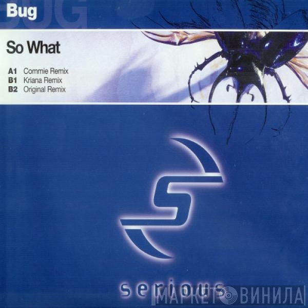 Bug  - So What