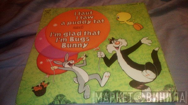 Bugs Bunny, Tweetie Pie - I Taut I Taw A Puddy Tat / I'm Glad That I'm Bugs Bunny