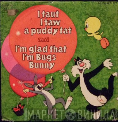 Bugs Bunny, Tweetie Pie - I Taut I Taw A Puddy Tat / I'm Glad That I'm Bugs Bunny