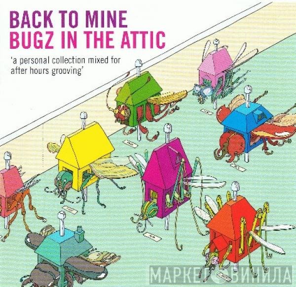 Bugz In The Attic  - Back To Mine