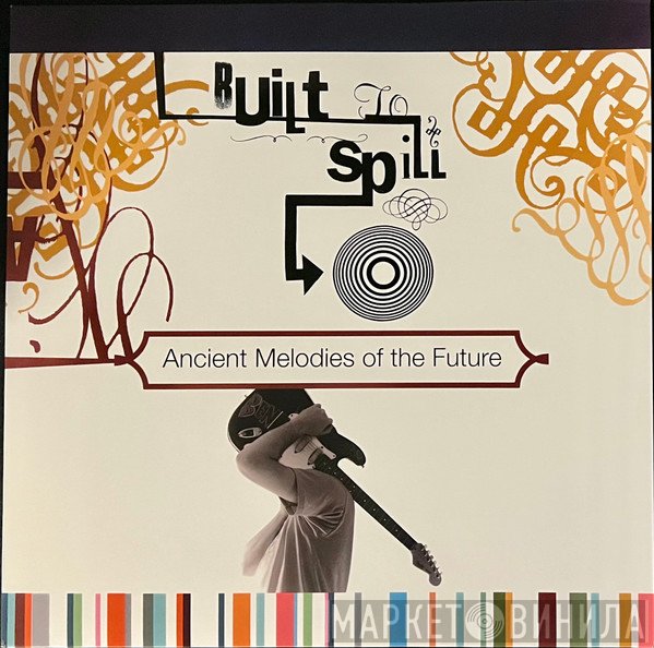 Built To Spill - Ancient Melodies Of The Future