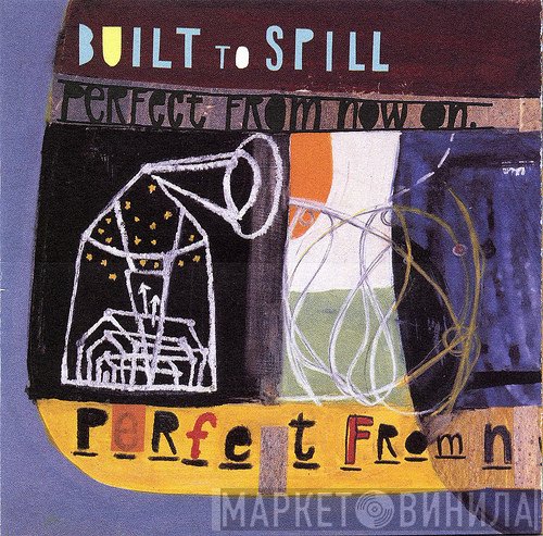 Built To Spill  - Perfect From Now On