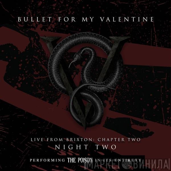 Bullet For My Valentine  - Live From Brixton: Chapter Two (Night Two)