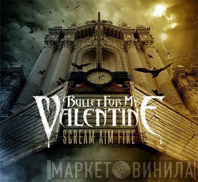 Bullet For My Valentine  - Scream Aim Fire